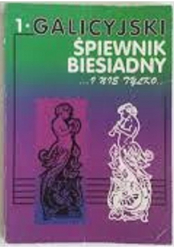 Galicyjski śpiewnik biesiadny i nie tylko