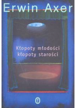 Kłopoty młodości kłopoty starości