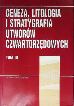 Geneza litologia i stratygrafia utworów czwartorzędowych Tom 3