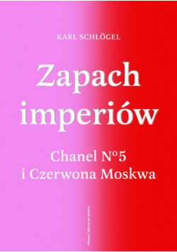 Zapach imperiów. Chanel No 5 i Czerwona Moskwa
