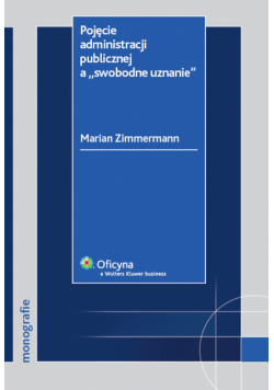 Pojęcie administracji publicznej a "swobodne uznanie"