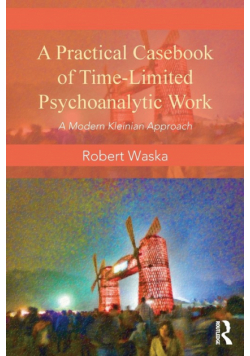 A Practical Casebook of Time-Limited Psychoanalytic Work