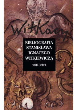 Bibliografia Stanisława Ignacego Witkiewicza 1885-1989