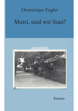 Mutti, sind wir Stasi?