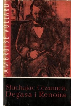 Słuchając Cezanne a  Degasa i Renoira
