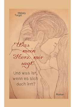 Was mein Herz mir sagt. Und was ist, wenn es sich doch irrt?