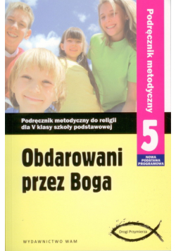 Obdarowani przez Boga 5 Podręcznik metodyczny