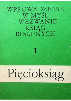 Wprowadzenie w myśl i wezwanie ksiąg Biblijnych Tom 1 Pięcioksiąg