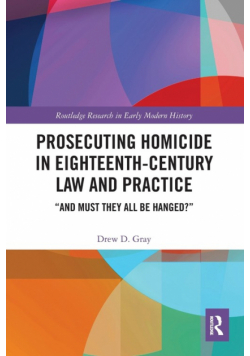 Prosecuting Homicide in Eighteenth-Century Law and Practice