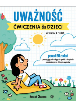 Uważność. Ćwiczenia dla dzieci w wieku 8–12 lat