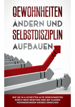 Gewohnheiten ändern und Selbstdisziplin aufbauen