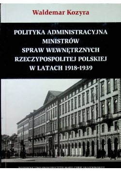 Polityka administracyjna ministrów spraw wewnętrznych Rzeczypospolitej Polskiej w latach 1918 - 1939