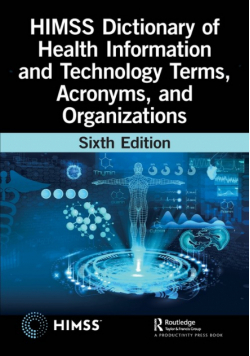 HIMSS Dictionary of Health Information and Technology Terms, Acronyms, and Organizations