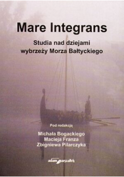 Mare Integrans Studia nad dziejami wybrzeży Morza Bałtyckiego