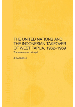 The United Nations and the Indonesian Takeover of West Papua, 1962-1969