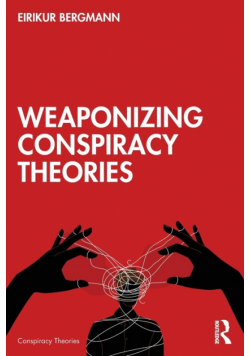 Weaponizing Conspiracy Theories