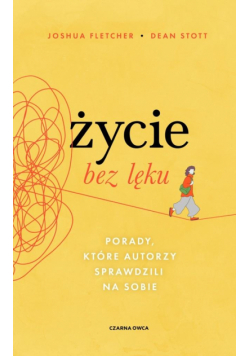 Życie bez lęku. Porady, które autorzy sprawdzili na sobie