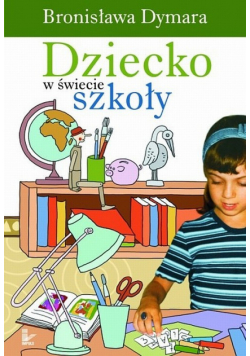 Dymara Bronisława - Dziecko w świecie szkoły