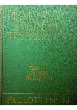 Pismo Święte Starego Testamentu Tom I - 1 Księga Rodzaju