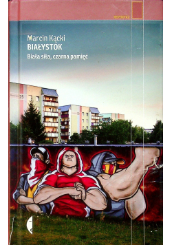 Białystok Biała siła czarna pamięć