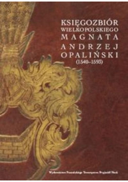 Księgozbiór wielkopolskiego magnata. Andrzej Opaliński