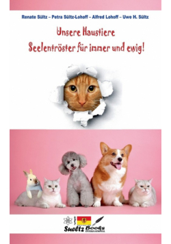 Unsere Haustiere - Seelentröster für immer und ewig!