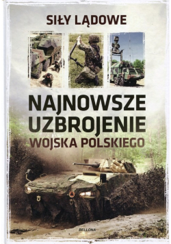 Najnowsze uzbrojenie Wojska Polskiego Siły lądowe