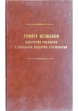 Żywoty hetmanów Królestwa Polskiego i Wielkiego Księstwa Litewskiego reprint z 1850 r