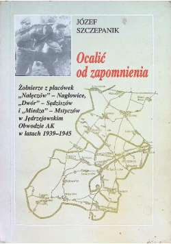 Ocalić od zapomnienia: żołnierze w Jędrzejowskim Obwodzie AK