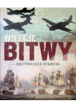 Wielkie bitwy Decydujące starcia