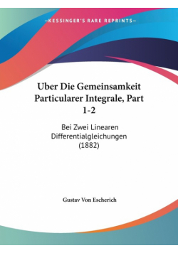 Uber Die Gemeinsamkeit Particularer Integrale, Part 1-2