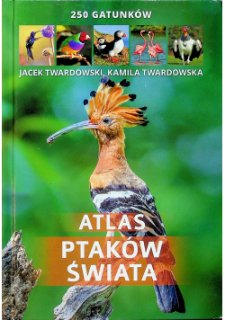 Atlas ptaków świata  250 gatunków.