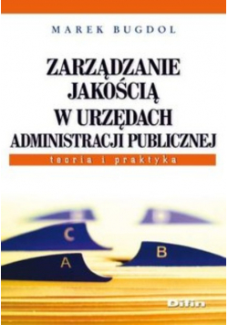 Zarządzanie jakością w urzędach administracji publicznej Teoria i praktyka