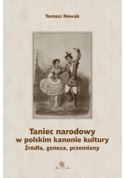 Taniec narodowy w polskim kanonie kultury. Źródła, geneza, przemiany