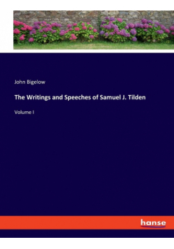 The Writings and Speeches of Samuel J. Tilden