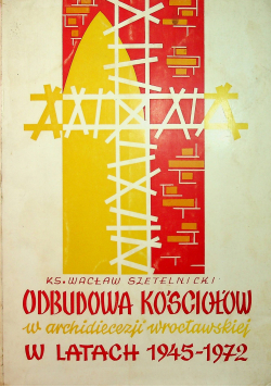 Odbudowa kościołów w Archidiecezji Wrocławskiej w latach 1945 - 1972