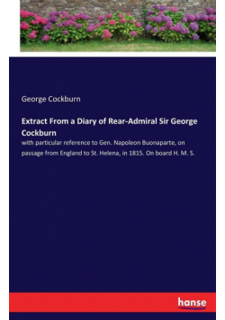 Extract From a Diary of Rear-Admiral Sir George Cockburn