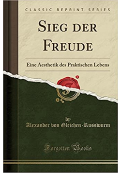 Sieg der Freude Eine Aesthetik des Praktischen Lebens  reprint