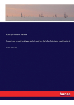 Erneuert und vermehrtes Wappenbuch, in welchem alle hohen Potentaten vorgebildet sind