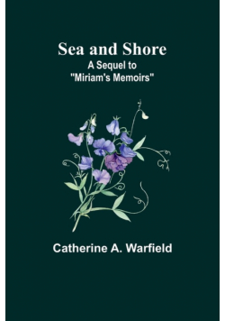 Sea and Shore; A Sequel to "Miriam's Memoirs"