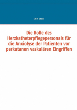 Die Rolle des Herzkatheterpflegepersonals für die Anxiolyse der Patienten vor perkutanen vaskulären Eingriffen
