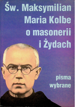 Św Maksymilian Maria Kolbe o masonerii i Żydach