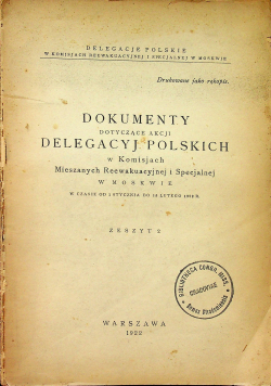 Dokumenty dotyczące Akcji Delegacyj Polskich w Komisjach Mieszanych Reewakuacyjnej i Specjalnej w Moskwie Zeszyt 2 1922 r.