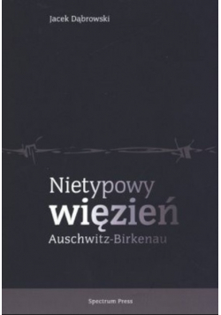 Nietypowy więzień Auschwitz  Birkenau