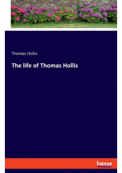 The life of Thomas Hollis