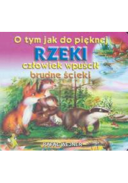 O tym jak do pięknej rzeki człowiek wpuścił brudne ścieki