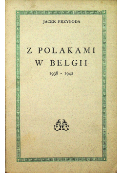 Z Polakami w Belgii 1942 r plus dedykacja Przygody