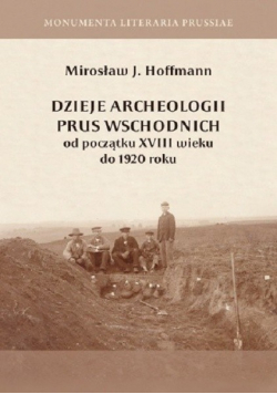 Dzieje archeologii Prus wschodnich od początku XVIII wieku do 1920 roku