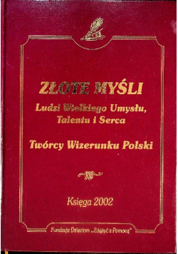 Złote myśli Ludzi Wielkiego Umysłu Talentu i Serca Twórcy Wizerunku Polski
