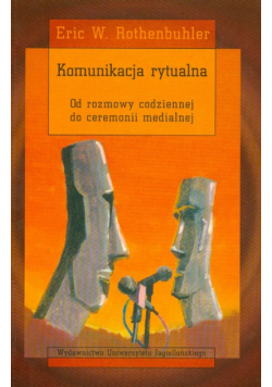 Komunikacja rytualna od rozmowy codziennej do ceremonii medialnej